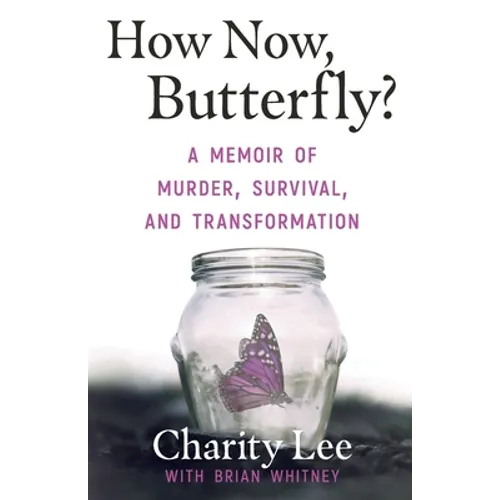 How Now, Butterfly?: A Memoir Of Murder, Survival, and Transformation - Paperback