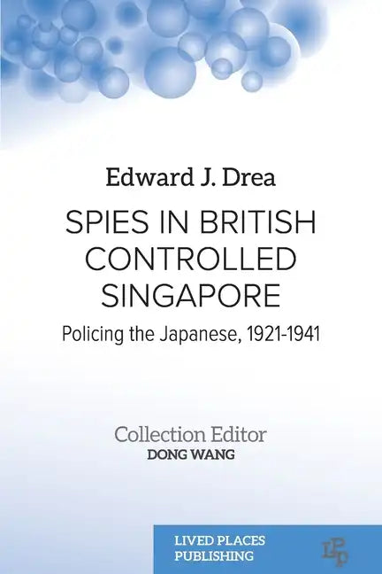 Spies in British Controlled Singapore: Policing the Japanese, 1921-1941 - Paperback