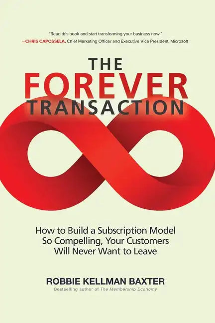 The Forever Transaction:: How to Build a Subscription Model So Compelling, Your Customers Will Never Want to Leave - Paperback