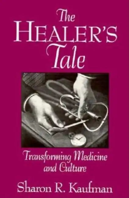 The Healer's Tale: Transforming Medicine and Culture - Paperback