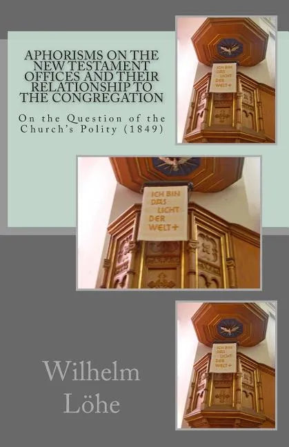 Aphorisms On the New Testament Offices and their Relationship to the Congregation: On the Question of the Church's Polity (1849) - Paperback