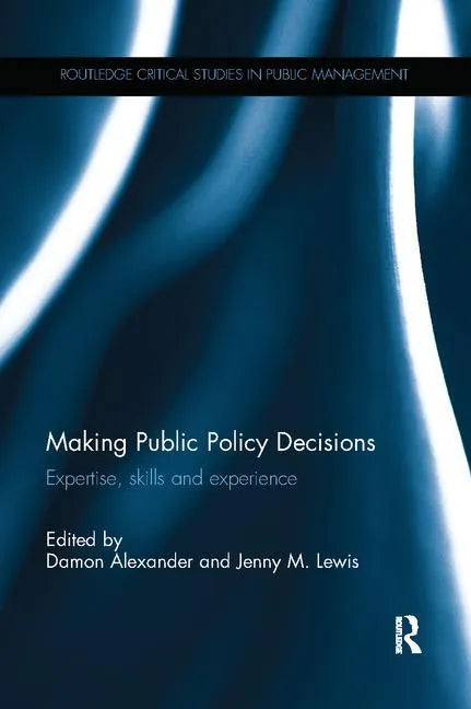 Making Public Policy Decisions: Expertise, Skills and Experience - Paperback
