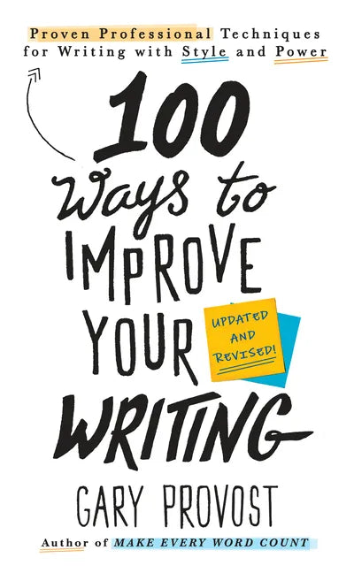 100 Ways to Improve Your Writing (Updated): Proven Professional Techniques for Writing with Style and Power - Paperback