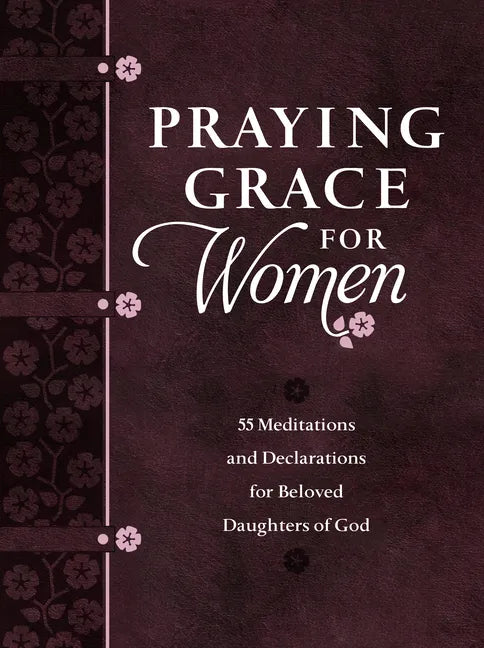 Praying Grace for Women: 55 Meditations and Declarations for Beloved Daughters of God - Imitation Leather
