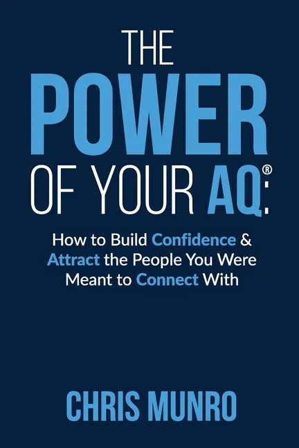 The Power of Your Aq: How To Build Confidence & Attract The People You Were Meant To Connect With - Paperback