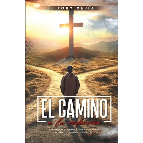 El Camino a La Redencion: Encontrando Esperanza, Gracia y Restauración en el Amor Inquebrantable De Dios - Paperback