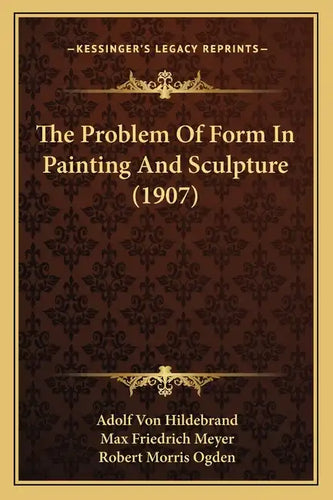 The Problem Of Form In Painting And Sculpture (1907) - Paperback