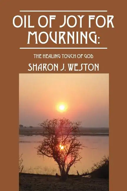 Oil of Joy for Mourning: The Healing Touch of God - Paperback