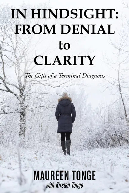 In Hindsight: from Denial to Clarity: The Gifts of a Terminal Diagnosis - Paperback