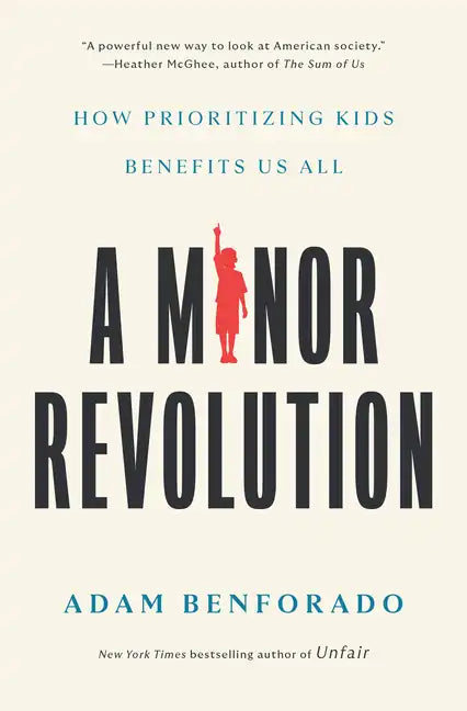 A Minor Revolution: How Prioritizing Kids Benefits Us All - Hardcover