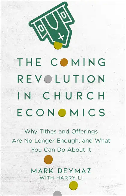 The Coming Revolution in Church Economics: Why Tithes and Offerings Are No Longer Enough, and What You Can Do about It - Paperback