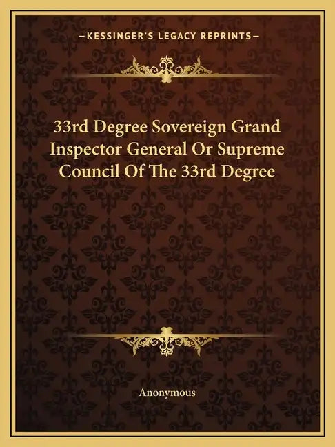 33rd Degree Sovereign Grand Inspector General or Supreme Council of the 33rd Degree - Paperback