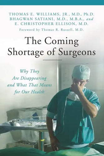 The Coming Shortage of Surgeons: Why They Are Disappearing and What That Means for Our Health - Hardcover