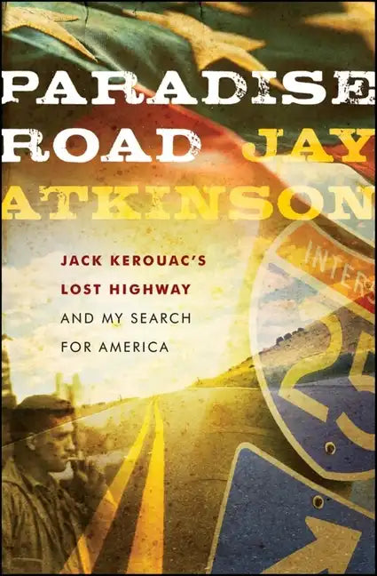 Paradise Road: Jack Kerouac's Lost Highway and My Search for America - Hardcover