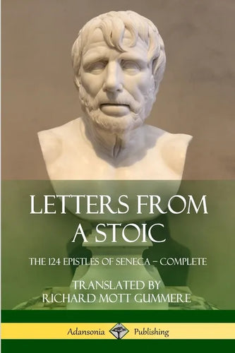 Letters from a Stoic: The 124 Epistles of Seneca - Complete - Paperback