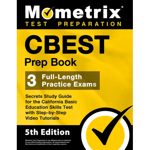 CBEST Prep Book - 3 Full-Length Practice Exams, Secrets Study Guide for the California Basic Education Skills Test with Step-By-Step Video Tutorials: - Paperback
