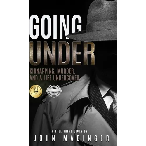 Going Under: Kidnapping, Murder, and A Life Undercover - Hardcover