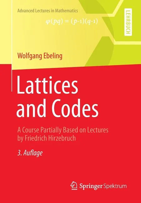 Lattices and Codes: A Course Partially Based on Lectures by Friedrich Hirzebruch - Paperback