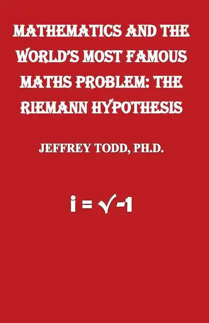 Mathematics And The World's Most Famous Maths Problem: The Riemann Hypothesis - Paperback