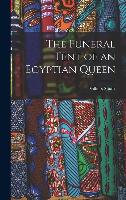 The Funeral Tent of an Egyptian Queen - Hardcover