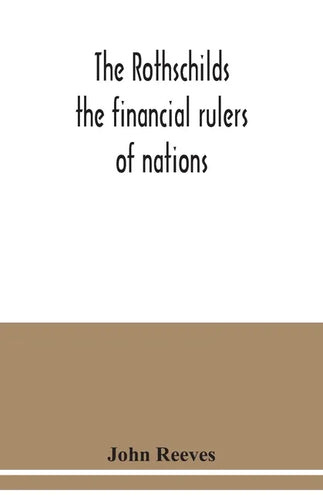 The Rothschilds: the financial rulers of nations - Paperback