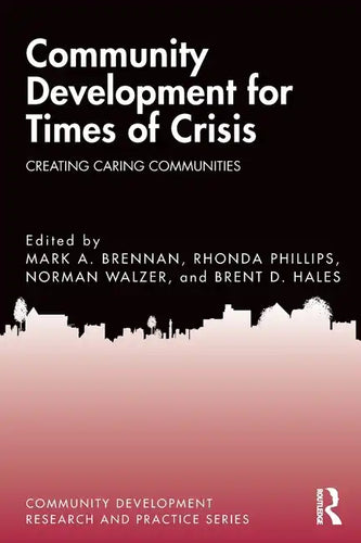 Community Development for Times of Crisis: Creating Caring Communities - Paperback