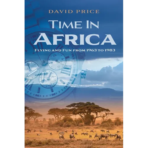 Time in Africa: Flying and Fun from 1963 to 1983 - Paperback