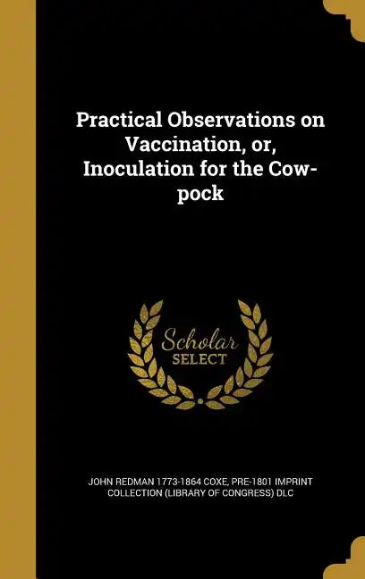 Practical Observations on Vaccination, or, Inoculation for the Cow-pock - Hardcover