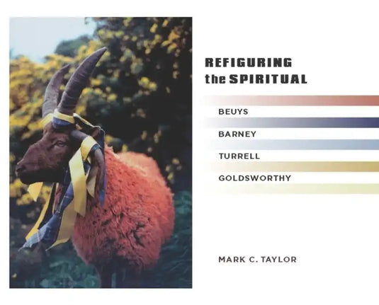 Refiguring the Spiritual: Beuys, Barney, Turrell, Goldsworthy - Hardcover