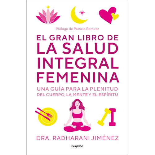 El Gran Libro de la Salud Integral Femenina: Una Guía Para La Plenitud del Cuerp O, La Mente Y El Espíritu / The Big Book of Comprehensive Women's Hea - Paperback