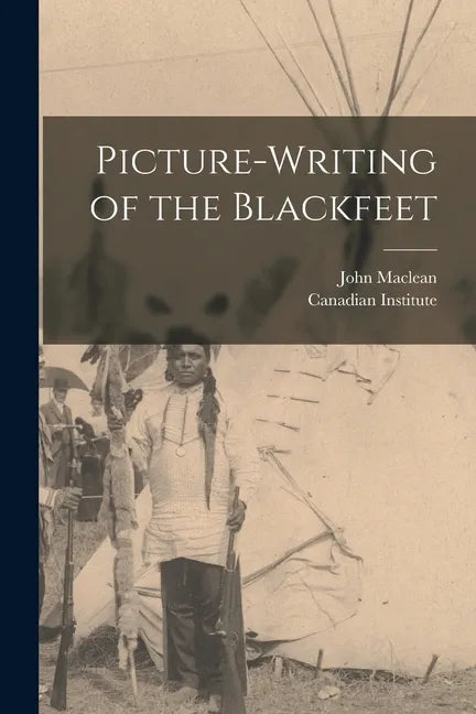Picture-writing of the Blackfeet [microform] - Paperback