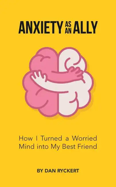 Anxiety as an Ally: How I Turned a Worried Mind into My Best Friend - Paperback