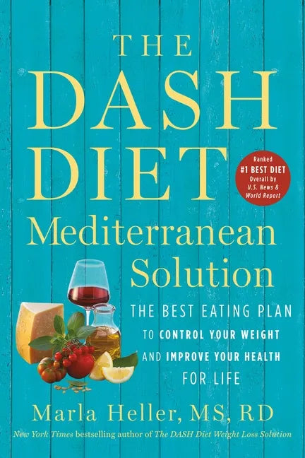 The Dash Diet Mediterranean Solution: The Best Eating Plan to Control Your Weight and Improve Your Health for Life - Paperback