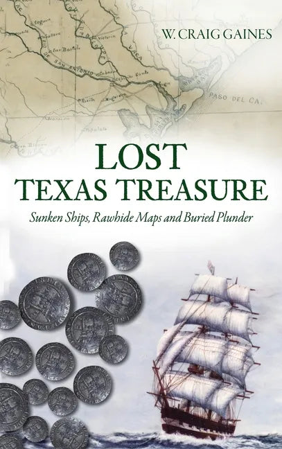 Lost Texas Treasure: Sunken Ships, Rawhide Maps and Buried Plunder - Hardcover