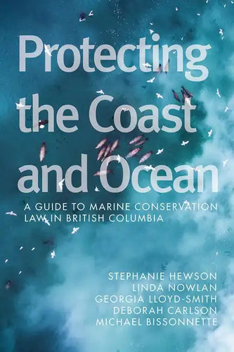 Protecting the Coast and Ocean: A Guide to Marine Conservation Law in British Columbia - Hardcover