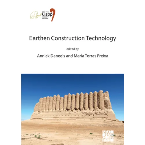 Earthen Construction Technology: Proceedings of the XVIII Uispp World Congress (4-9 June 2018, Paris, France) Volume 11 Session IV-5 - Paperback