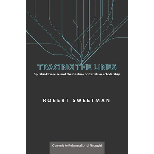 Tracing the Lines: Spiritual Exercise and the Gesture of Christian Scholarship - Hardcover