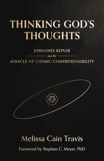 Thinking God's Thoughts: Johannes Kepler and the Miracle of Cosmic Comprehensibility - Paperback