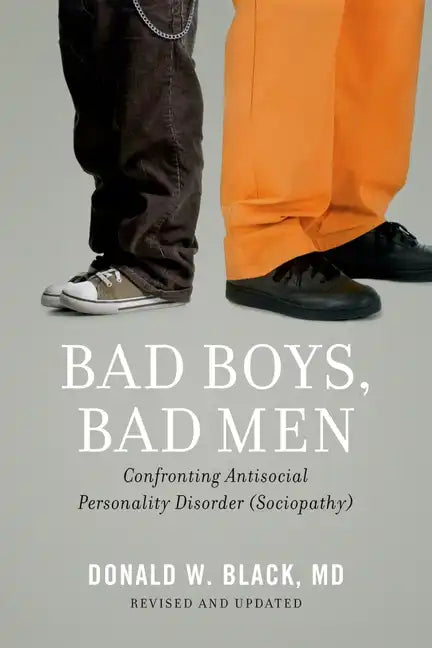 Bad Boys, Bad Men: Confronting Antisocial Personality Disorder (Sociopathy) (Revised, Updated) - Paperback