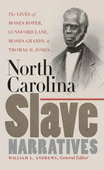 North Carolina Slave Narratives: The Lives of Moses Roper, Lunsford Lane, Moses Grandy, and Thomas H. Jones - Paperback