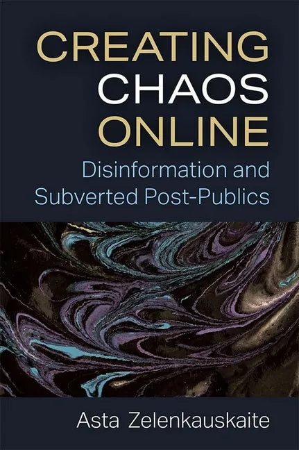 Creating Chaos Online: Disinformation and Subverted Post-Publics - Paperback
