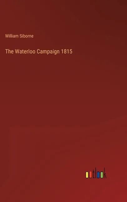 The Waterloo Campaign 1815 - Hardcover
