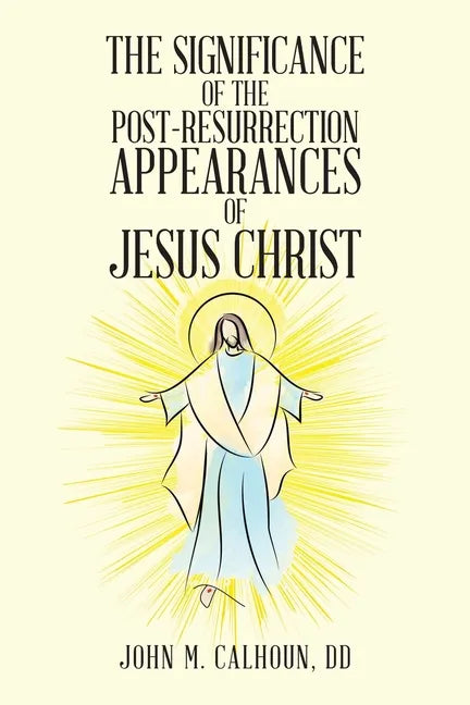 The Significance of the Post Resurrection Appearances of Jesus Christ - Paperback