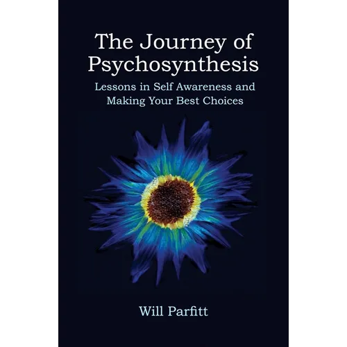 The Journey of Psychosynthesis: Lessons in Self Awareness and Making Your Best Choices - Paperback