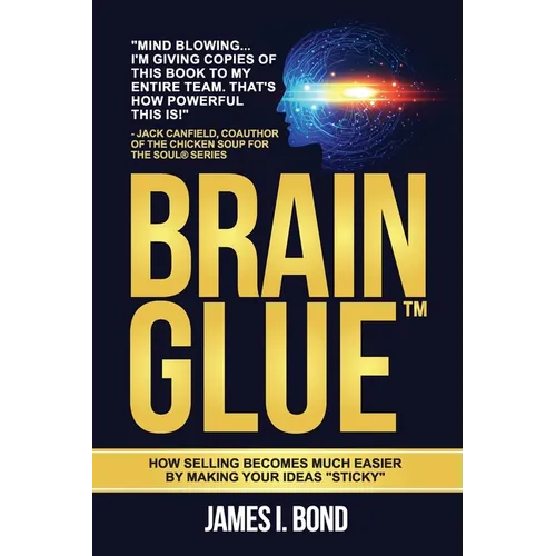 Brain Glue - How Selling Becomes Much Easier By Making Your Ideas 