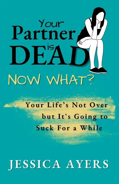 Your Partner Is Dead, Now What? - Paperback
