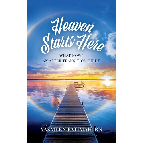 Heaven Starts Here: What Now? An After Transition Guide - Paperback