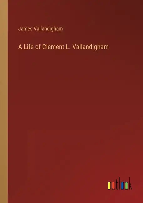 A Life of Clement L. Vallandigham - Paperback