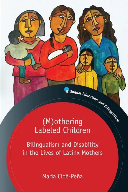 (M)Othering Labeled Children: Bilingualism and Disability in the Lives of Latinx Mothers - Paperback
