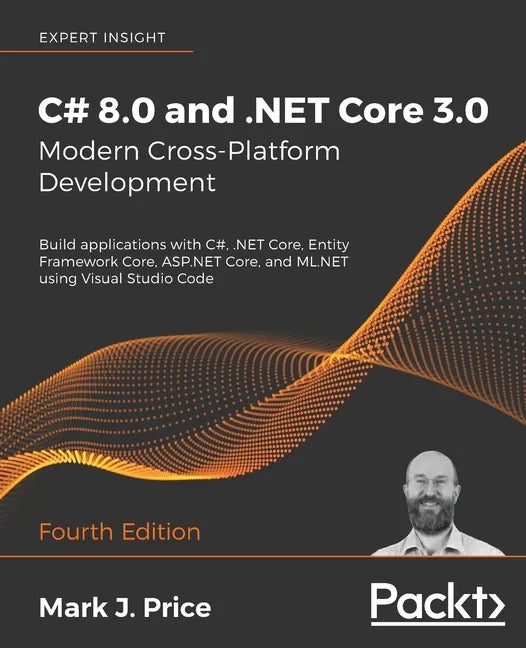 C# 8.0 and .NET Core 3.0 - Modern Cross-Platform Development - Fourth Edition: Build applications with C#, .NET Core, Entity Framework Core, ASP.NET C - Paperback